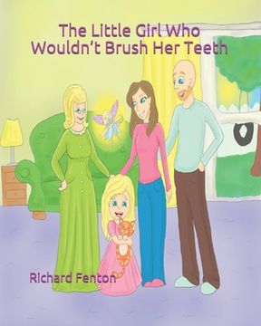 portada The Little Girl Who Wouldn't Brush Her Teeth: Part of the "The Little Girl Who Wouldn't" Series (en Inglés)