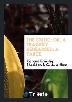 portada The Critic: Or, a Tragedy Rehearsed: A Farce (en Inglés)