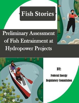 portada Preliminary Assessment of Fish Entrainment at Hydropower Projects (Fish Stories) (en Inglés)