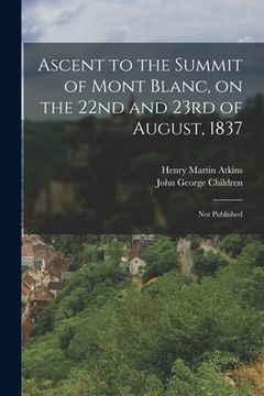 portada Ascent to the Summit of Mont Blanc, on the 22nd and 23rd of August, 1837; Not Published