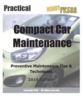 portada 2016 Practical Compact Car Maintenance: Preventive Maintenance Tips & Techniques (in English)