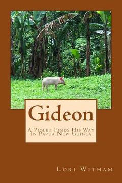 portada Gideon: A Piglet Finds His Way In Papua New Guinea (en Inglés)