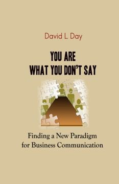 portada You Are What You Don't Say: Finding a New Paradigm for Business Communication