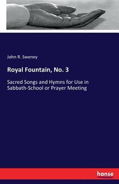 portada Royal Fountain, No. 3: Sacred Songs and Hymns for Use in Sabbath-School or Prayer Meeting (en Inglés)