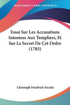 portada Essai Sur Les Accusations Intentees Aux Templiers, Et Sur Le Secret De Cet Ordre (1783) (en Francés)