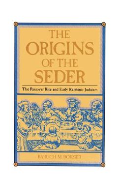 portada the origins of the seder: the passover rite and early rabbinic judaism (en Inglés)