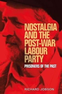 portada Nostalgia and the Post-War Labour Party: Prisoners of the Past
