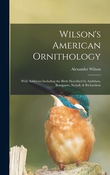 portada Wilson's American Ornithology [microform]: With Additions Including the Birds Described by Audubon, Bonaparte, Nuttall, & Richardson (in English)