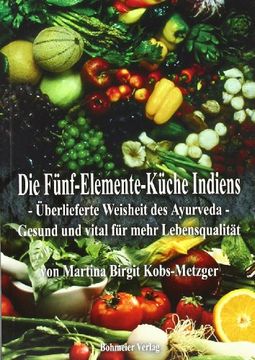portada Die Fünf-Elemente-Küche Indiens: Überlieferte Weisheit des Ayurveda - Gesund und vital für mehr Lebensqualität (in German)