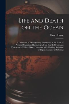 portada Life and Death on the Ocean [microform]: a Collection of Extraordinary Adventures in the Form of Personal Narratives Illustrating Life on Board of Mer (en Inglés)
