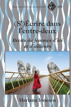 portada (S')Écrire dans l'entre-deux: Récits de femmes d'ici et d'ailleurs (in French)