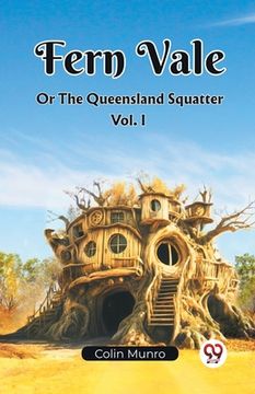 portada Fern Vale Or The Queensland Squatter Vol. I (en Inglés)
