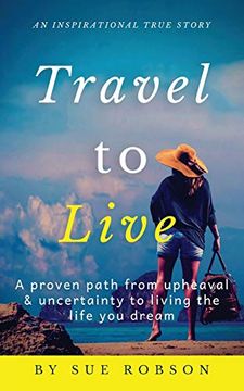 portada Travel to Live: A Proven Path From Upheaval & Uncertainty to Living the Life you Dream (in English)