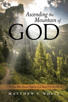 portada Ascending the Mountain of God: To Him Who Draws Nigh to God Must First Ascend (en Inglés)