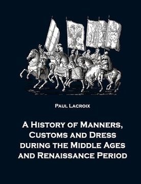 portada a history of manners, customs and dress during the middle ages and renaissance period