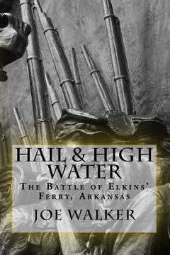 portada Hail & High Water: The Battle of Elkins' Ferry, Arkansas (en Inglés)