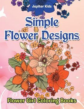 portada Simple Flower Designs: Flower Girl Coloring Books (en Inglés)