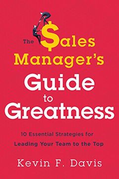 portada The Sales Manager'S Guide to Greatness: Ten Essential Strategies for Leading Your Team to the top (en Inglés)