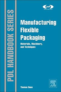 portada Manufacturing Flexible Packaging: Materials, Machinery, and Techniques (Plastics Design Library) (en Inglés)