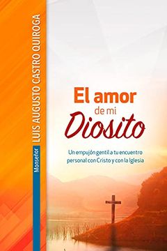 portada El Amor de mi Diosito - un Empujón Gentil a tu Encuentro Personal con Cristo y con la Iglesia