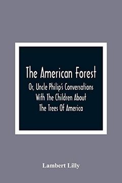 portada The American Forest: Or, Uncle Philip'S Conversations With the Children About the Trees of America (en Inglés)