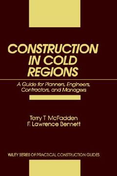 portada construction in cold regions: a guide for planners, engineers, contractors, and managers (en Inglés)