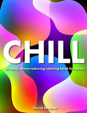 portada Chill: An easy, stress-reducing coloring book for adults
