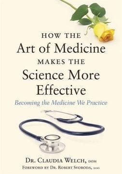 portada How the Art of Medicine Makes the Science More Effective: Becoming the Medicine We Practice (How the Art of Medicine Makes Effective Physicians)