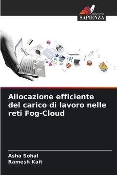 portada Allocazione efficiente del carico di lavoro nelle reti Fog-Cloud (in Italian)