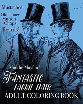 portada Fantastic Facial Hair Adult Coloring Book: Mustaches! Old-Timey Mutton Chops! Beards! (Colouring Books for Grown-Ups)