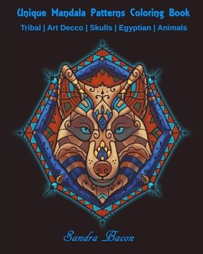 portada Unique Mandala Patterns Coloring Book: Tribal - Art Decco - Skulls - Egyptian - Animals (en Inglés)