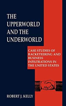 portada The Upperworld and the Underworld: Case Studies of Racketeering and Business Infiltrations in the United States (Criminal Justice and Public Safety) (en Inglés)