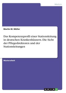 portada Das Kompetenzprofil einer Stationsleitung in deutschen Krankenhäusern. Die Sicht der Pflegedirektoren und der Stationsleitungen