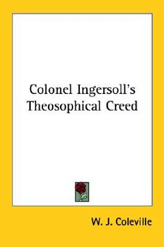 portada colonel ingersoll's theosophical creed (en Inglés)