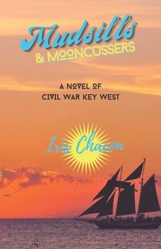 portada Mudsills & Mooncussers: A Novel of Civil War Key West (in English)