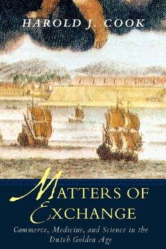 portada Matters of Exchange: Commerce, Medicine, and Science in the Dutch Golden age (en Inglés)
