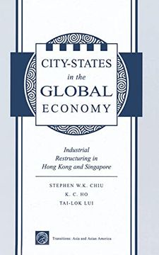 portada City States in the Global Economy: Industrial Restructuring in Hong Kong and Singapore (Transitions: Asia & Asian America) (en Inglés)