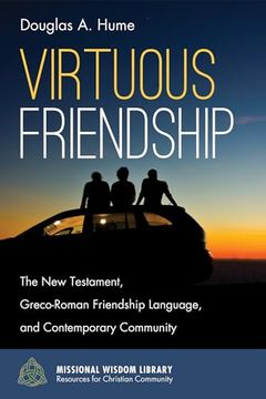 portada Virtuous Friendship: The new Testament, Greco-Roman Friendship Language, and Contemporary Community (Missional Wisdom Library: Resources for Christian Community) (in English)