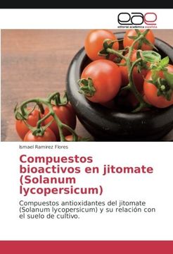portada Compuestos bioactivos en jitomate (Solanum lycopersicum): Compuestos antioxidantes del jitomate (Solanum lycopersicum) y su relación con el suelo de cultivo