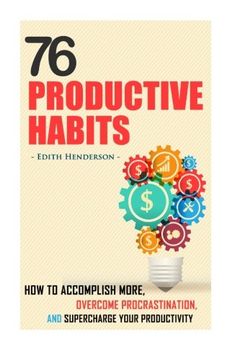 portada 76 Productive Habits: How to Accomplish More and Overcome Procrastination by Supercharging your Productivity