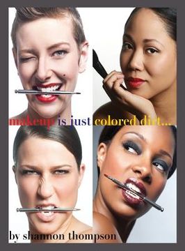 portada Make-Up Is Just ... Colored Dirt (en Inglés)