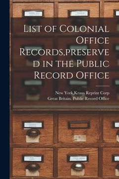 portada List of Colonial Office Records, preserved in the Public Record Office (en Inglés)