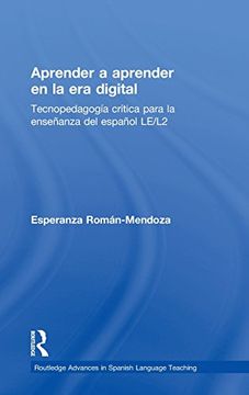 portada Aprender a aprender en la era digital: Tecnopedagogía crítica para la enseñanza del español LE/L2 (Routledge Advances in Spanish)