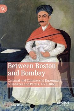 portada Between Boston and Bombay: Cultural and Commercial Encounters of Yankees and Parsis, 1771-1865 (en Inglés)