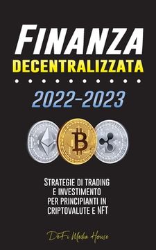 portada Finanza decentralizzata: Strategie di trading e investimento per principianti in criptovalute e NFT 