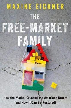 portada The Free-Market Family: How the Market Crushed the American Dream (And how it can be Restored) (en Inglés)