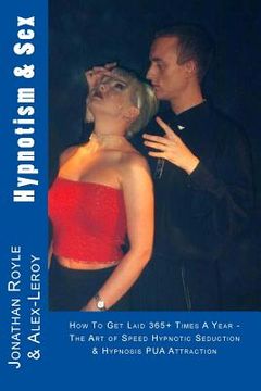portada Hypnotism & Sex - How To Get Laid 365+ Times A Year: The Art of Speed Hypnotic Seduction & Hypnosis PUA Attraction (en Inglés)