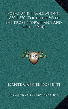 portada poems and translations, 1850-1870; together with the prose story, hand and soul (1914) (en Inglés)