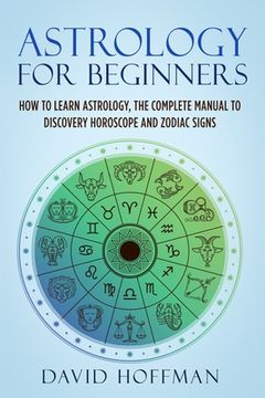 portada Astrology for Beginners: How to Learn Astrology, the Complete Manual to Discovery Horoscope and Zodiac Signs