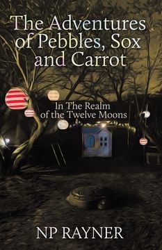 portada The Adventures of Pebbles, Sox and Carrot: In The Realm of the Twelve Moons (en Inglés)